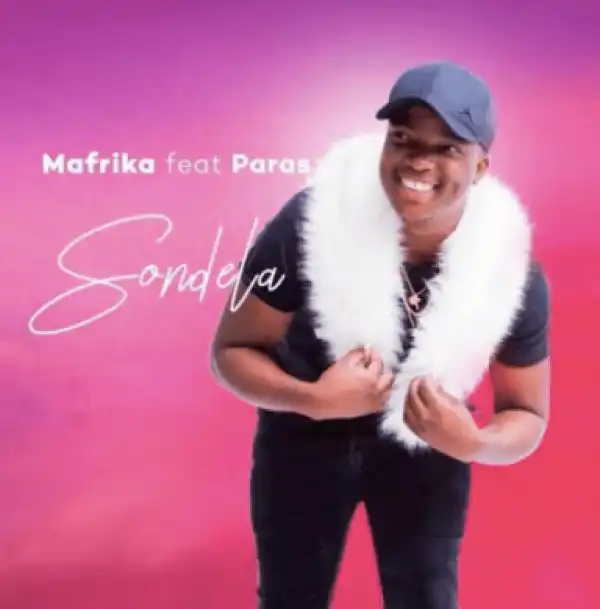 Mafrika - Sondela Ft. Paras